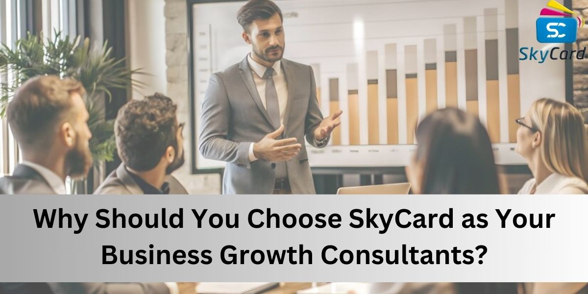 Why Should You Choose SkyCard as Your Business Growth Consultants?